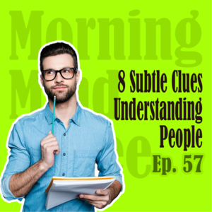 Ep57：Understanding People | 从细节看人心：8个微小举动看透人性