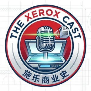 EP38.施乐百年兴衰:商业模式荣光与枷锁