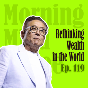 Ep119: Rethinking Wealth | 富爸爸穷爸爸作者：重新定义财富的时代