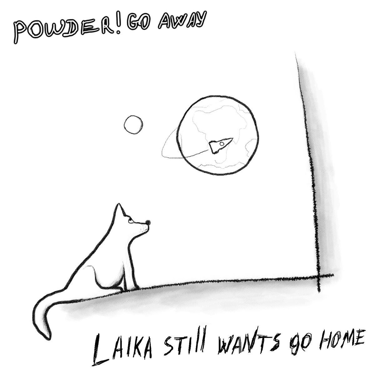 Powder! Go Away - Laika Still Wants Go Home episode artwork