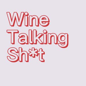 Wine Talking Sh*t