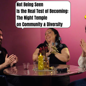 【Vol. 8】未被看见的时刻，才是成为自己的真正考验：The Night Temple谈社区与多元
