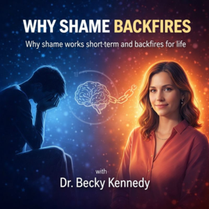 童年创伤：羞耻感为何短期有效但长期反噬-Dr. Becky Kennedy