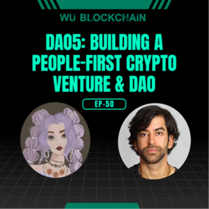 EP-50 dao5: Building a People-First Crypto Venture and DAO