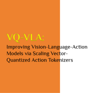 VQ-VLA:结合量化压缩提高 VLA 效能-上海 AI Lab、同济、中科大、浙大、南大、上交大