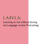 LA4VLA：让 VLA 模型学会不“看”也能“做”-上海交通大学、阿里巴巴集团、南洋理工大学、阿卜杜拉国王科技大学