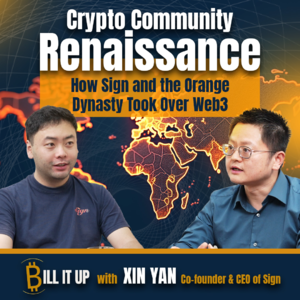 [Eng]加密社区的复兴：Sign和橙色王朝如何改变Web3格局 | 对话Sign CEO Xin Yan | E06