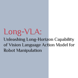 Long-VLA:通过对长时任务分而治之提升成功率-西湖大学联合国内多家高校和科研机构联合发布
