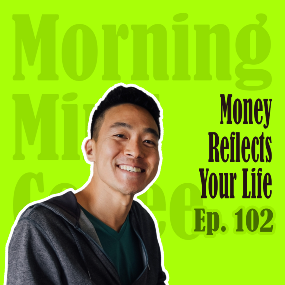 Ep102: Your Relationship with Money | 我们对金钱的看法构成了我们的人生