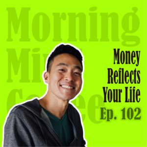 Ep102: Your Relationship with Money | 我们对金钱的看法构成了我们的人生