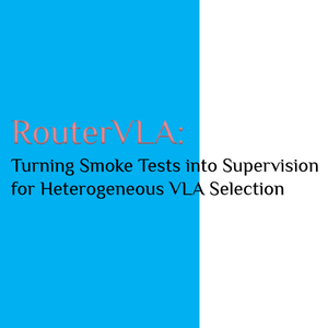 RouterVLA：通过复用冒烟测试作为监督提升 VLA 模型任务成功率-香港中文大学、马里兰大学帕克分校、清华大学