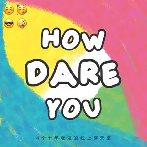 How dare you !
