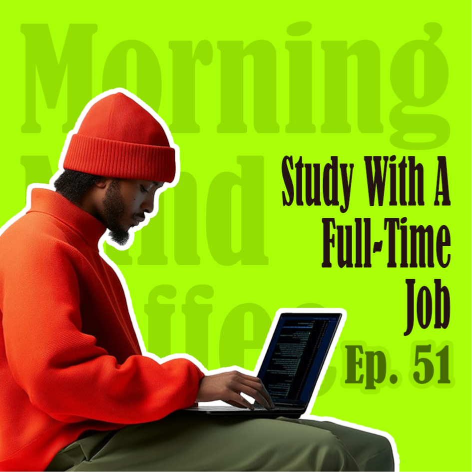 Ep.51 Studying while working full-time | 如何在全职的情况下坚持学习？