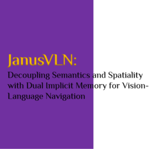 JanusVLN：双重隐式记忆助导航智能体摆脱“路痴”属性和臃肿记忆烦恼-阿里巴巴集团高德地图、西安交通大学