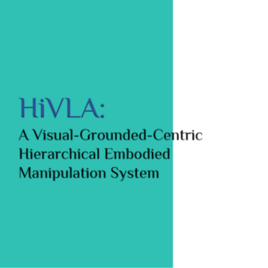 HiVLA:以视觉定位为中心,层次化具身操控模型-香港大学、上海 AI 实验室、上海交通大学、香港中文大学