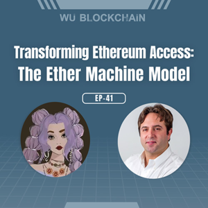 EP-41 Transforming Ethereum Access: The Ether Machine Model