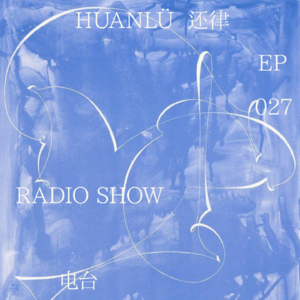 HUANLÜ Radio Show 电台节目 027