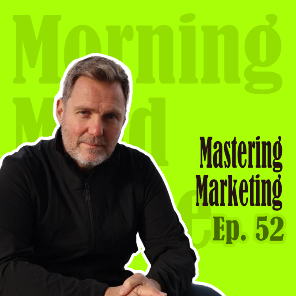 Ep52. Mastering Marketing | 30年营销经验分享：自媒体必须要学的9大营销技巧