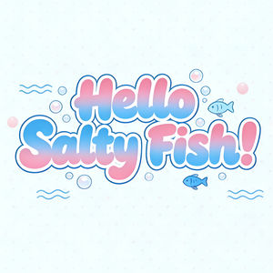 Hello Salty Fish！！