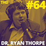 #64. Dr. Ryan Thorpe: Thinker's Dilemma